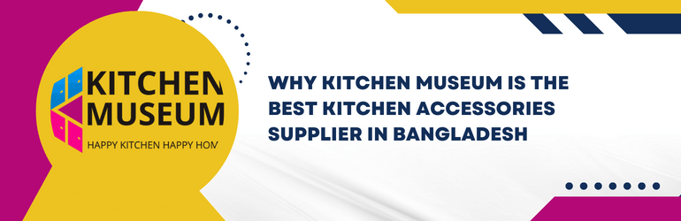 Best Kitchen Accessories Supplier in Bangladesh; Kitchen Accessories