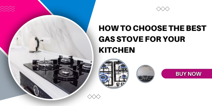How to Choose the Best Gas Stove for Your Kitchen