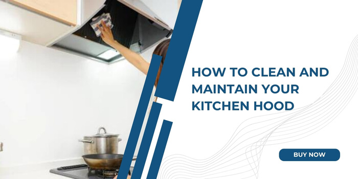 How to clean and Maintain Your Kitchen Hood; kitchen hood maker; kitchen hood price in bangladesh; best kitchen hood supplier in bangladesh; personalized kitchen hood design;