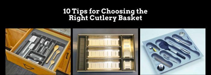 10 Tips for Choosing the Right Cutlery Basket