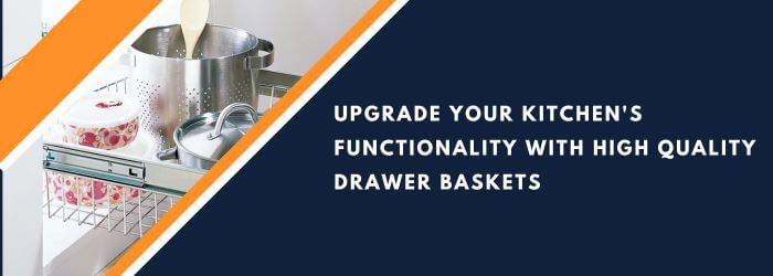 Upgrade Your Kitchen's Functionality with High Quality Drawer Baskets