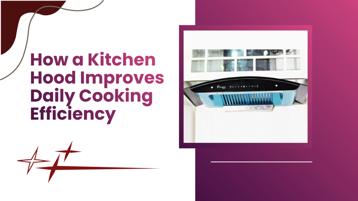How a Kitchen Hood Improves Daily Cooking Efficiency