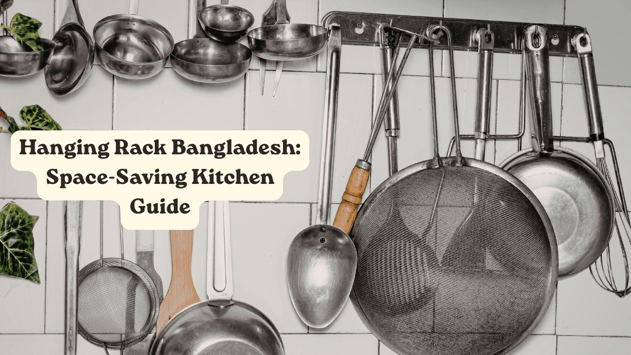 Hanging Rack Bangladesh: Space-Saving Kitchen Guide