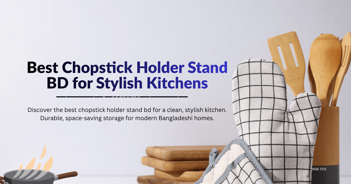 Discover the best chopstick holder stand bd for a clean, stylish kitchen. Durable, space-saving storage for modern Bangladeshi homes.