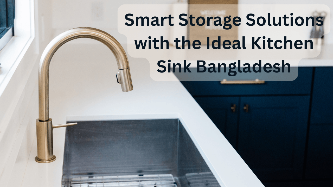 Smart Storage Solutions with the Ideal Kitchen Sink Bangladesh