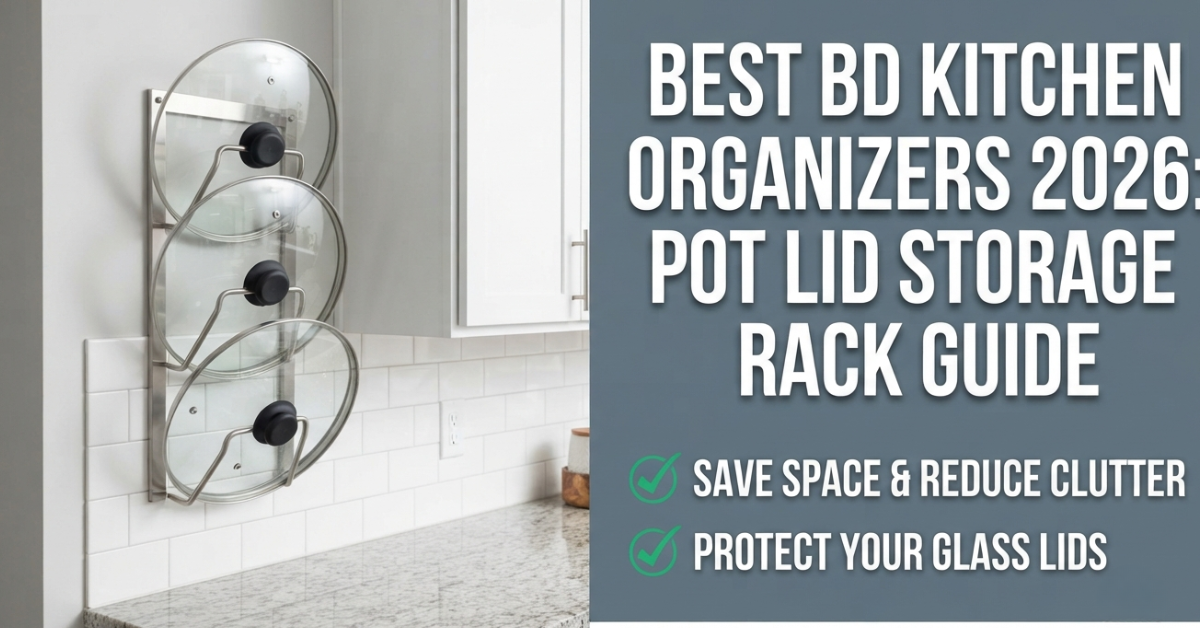 Pot Lid Storage Rack Guide: Best BD Kitchen Organizers 2026